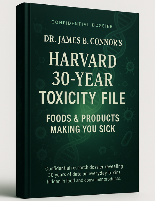 Dr. James B. Connor’s Harvard 30-Year Toxicity File: Foods & Products Making You Sick